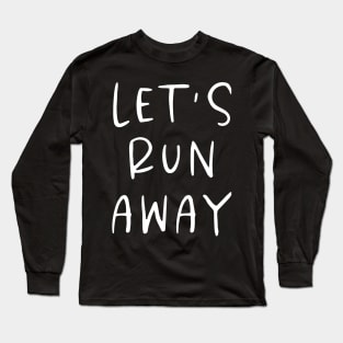 Let's Run Away Long Sleeve T-Shirt